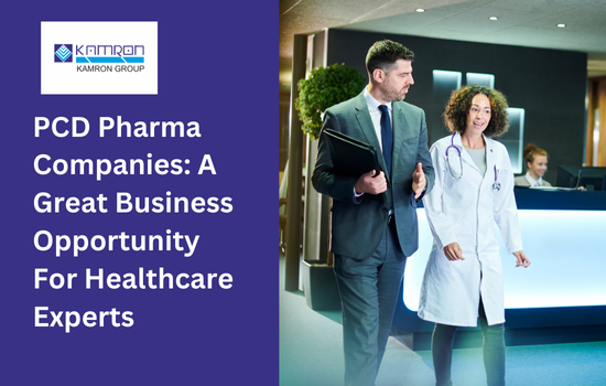 PCD Pharma Companies: A Great Business Opportunity For Healthcare Experts